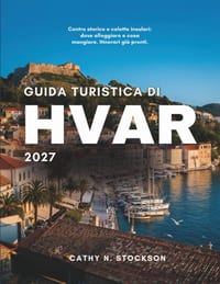 Guida Turistica Di Hvar 2027: Scopri le principali attrazioni di Hvar, le attività da fare, dove alloggiare e tutto ciò che ti serve per una vacanza i cover