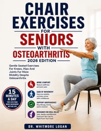 Chair Exercises for Seniors with Osteoarthritis 2026 Edition: Gentle Seated Exercises For Knees, Hips And Joints For More Mobility Despite Osteoarthri cover