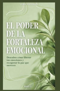 El Poder de la Fortaleza Emocional: Descubre cómo liberar tus emociones y recuperar la paz que mereces cover