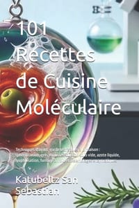 101 Recettes de Cuisine Moléculaire: Techniques d'avant-garde réalisables à la maison: sphérification, gels, mousses, cuisson sous vide, azote liquide cover