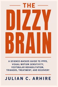 The Dizzy Brain: A Science-Backed Guide to PPPD, Visual Motion Sensitivity, Vestibular Rehabilitation, Triggers, Treatment, and Recovery cover