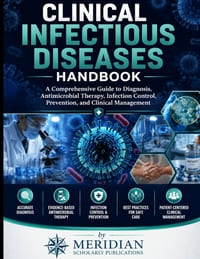 Clinical Infectious Diseases Handbook: A Comprehensive Guide to Diagnosis, Antimicrobial Therapy, Infection Control, Prevention, and Clinical Manageme cover