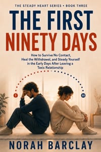 The First Ninety Days: How to Survive No Contact, Heal the Withdrawal, and Steady Yourself in the Early Days After Leaving a Toxic Relationship cover