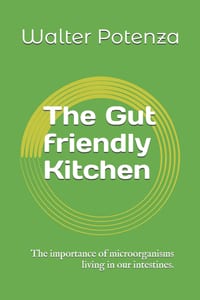 The Gut friendly Kitchen: The importance of microorganisms living in our intestines. cover