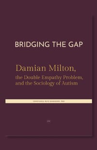Bridging the Gap. Damian Milton, the Double Empathy Problem, and the Sociology of Autism cover
