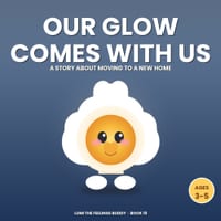 Our Glow Comes With Us: A Story About Moving to a New Home (Ages 3-5) cover
