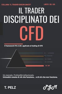 Il Trader Disciplinato Dei Cfd (La Serie "Il Trader Disciplinato" Libro 5): Processo, rischio e precisione nel derivato più frainteso al mondo cover