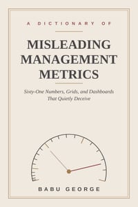 A Dictionary of Misleading Management Metrics cover