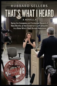 That's What I Heard: Being the Complete and Contested Record of Nine Months at the Governor's Left Shoulder, in a State Which Shall Remain Nameless cover