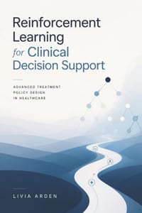 Reinforcement Learning for Clinical Decision Support: Advanced Treatment Policy Design in Healthcare cover
