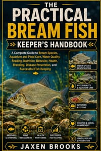 The Practical Bream Fish Keeper's Handbook: A Complete Guide to Bream Species, Aquarium and Pond Care, Water Quality, Feeding, Nutrition, Behavior, He cover
