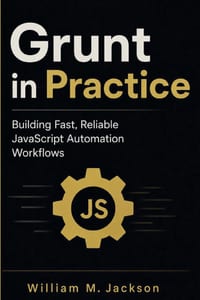 Grunt in Practice: Building Fast, Reliable JavaScript Automation Workflows cover