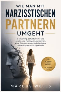 Wie Man Mit Narzisstischen Partnern Umgeht: Gaslighting, Schuldumkehr und emotionale Manipulation erkennen, klare Grenzen setzen und die eigene Selbst cover