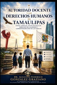 La Autoridad Docente Y Los Derechos Humanos En Tamaulipas: Límites jurídicos, disciplina escolar, derechos del alumnado y corresponsabilidad de las fa cover