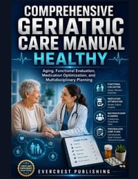 Comprehensive Geriatric Care Manual Healthy: Aging, Functional Evaluation, Medication Optimization, and Multidisciplinary Planning cover