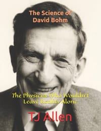The Science of David Bohm: The Physicist Who Wouldn't Leave Reality Alone cover