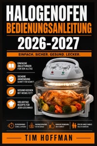 Halogenofen Bedienungsanleitung 2026-2027: Schritt für Schritt zu perfekten Ergebnissen: Einstellungen, Praxistipps und Sicherheit für Einsteiger und cover