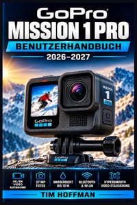 GoPro Mission 1 Pro Benutzerhandbuch 2026-2027: Einrichtung, Funktionen und Praxistipps für Einsteiger und Fortgeschrittene cover
