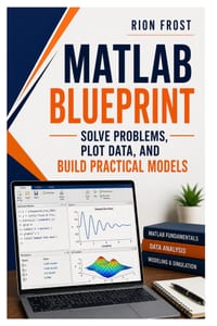 MATLAB Blueprint: Solve Problems, Plot Data, and Build Practical Models cover