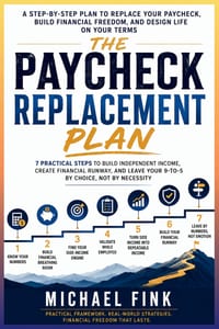 The Paycheck Replacement Plan: 7 Practical Steps to Build Side Income, Create a Financial Runway, and Leave Your 9-to-5 Without Betting Everything cover