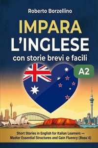 Impara l'inglese con storie brevi e facili. Book 4: Short Stories in English for Italian Learners. Master Essential Structures and Gain Fluency. Level cover