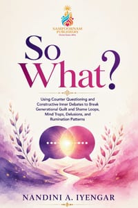So What?: Using Counter Questioning and Constructive Inner Debates to Break Generational Guilt and Shame Loops, Mind Traps, Delusions, and Rumination cover
