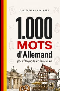 1 000 Mots d'Allemand pour Voyager et Travailler: Le vocabulaire essentiel d'allemand avec prononciation et phrases d'exemple - pour voyageurs et prof cover