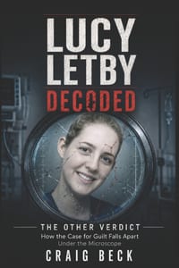 Lucy Letby Decoded: The Other Verdict. How the Case for Guilt Falls Apart Under the Microscope cover