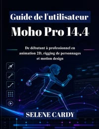 Guide de l'utilisateur de Moho Pro 14.4: De débutant à professionnel en animation 2D, rigging de personnages et motion design cover