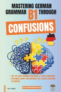 Mastering German Grammar B1 Through Confusions: The 20 Most Common Confusions & Tricky Structures Explained Clearly for Confident Use & Goethe-Zertifi cover
