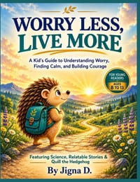 Worry Less, Live More: A Kid's Guide to Understanding Worry, Finding Calm, and Building Courage cover
