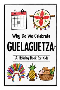 Why Do We Celebrate Guelaguetza?: A Fun, Educational, and Illustrated Holiday Book for Kids and Curious Minds About Oaxaca's Festival of Sharing cover