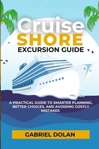 Cruise Shore Excursion Guide: A Practical Guide to Smarter Planning, Better Choices, and Avoiding Costly Mistakes cover