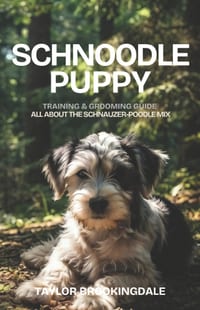 Schnoodle Puppy Training & Grooming Guide: ALL ABOUT THE SCHNAUZER-POODLE MIX: Gentle & Force-Free Positive Reinforcement Methods for House & Potty Tr cover