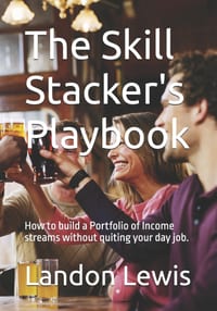 The Skill Stacker's Playbook: How to build a Portfolio of Income streams without quiting your day job. cover
