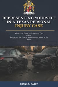 Representing Yourself in a Texas Personal Injury Case: A Practical Guide to Protecting Your Claim, Navigating the Courts, and Knowing When to Get Help cover