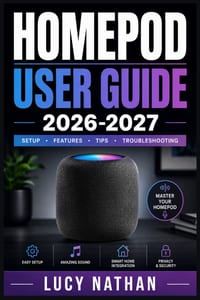 Homepod User Guide 2026-2027: The Complete Step-by-Step Manual for Setup, Siri Commands, Smart Home Automation, Troubleshooting, and Multi-Room Audio cover