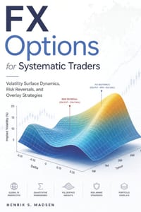 FX Options for Systematic Traders: Volatility Surface Dynamics, Risk Reversals, and Overlay Strategies cover