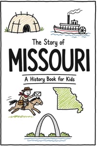 The Story of Missouri - A History Book for Kids: A Fun and Educational Illustrated Missouri History Book for Kids with Fast Facts and Easy Reading for cover