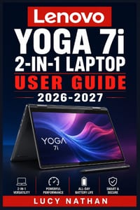 Lenovo Yoga 7i 2-in-1 Laptop User Guide 2026-2027: The Complete Illustrated Manual for Beginners and Seniors - Master Windows 11 Setup, Touchscreen Mo cover