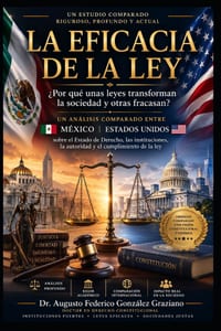 La Eficacia de la Ley: ¿Por qué unas leyes transforman a la sociedad y otras fracasan? Análisis comparado entre México y Estados Unidos sobre el Estad cover