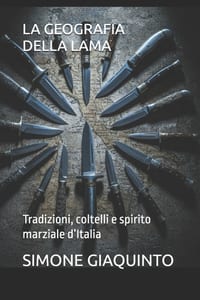 La Geografia Della Lama: Tradizioni, coltelli e spirito marziale d'Italia cover