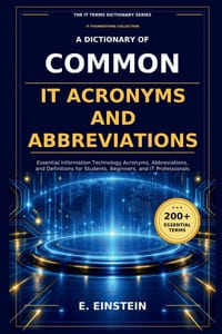 A Dictionary of Common IT Acronyms and Abbreviations: Essential Information Technology Acronyms, Abbreviations, and Definitions for Students, Beginner cover