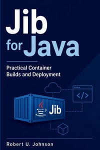 Jib for Java: Practical Container Builds and Deployment cover