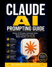 Claude AI Prompting Guide: Master AI Prompts, Automate Tasks, Boost Productivity, and Get Better Results with Claude cover