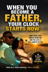 When You Become a Father, Your Clock Starts Now: Why Every Dad Should Work Out for the Life He Still Wants to Live cover