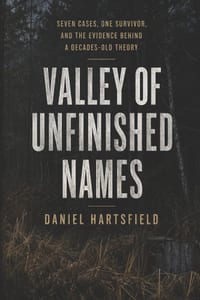 Valley of Unfinished Names: Seven Cases, One Survivor, and the Evidence Behind a Decades-Old Theory cover