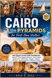Cairo & the Pyramids for First-Timers 2027: See Egypt's Icons with Confidence: Pyramids - Grand Egyptian Museum - Khan el-Khalili Islamic Cairo - Nile cover
