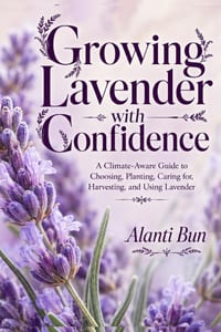 Growing Lavender with Confidence: A Climate-Aware Guide to Choosing, Planting, Caring for, Harvesting, and Using Lavender cover