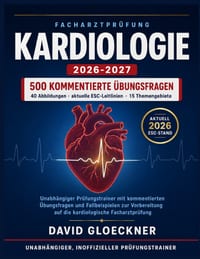 Facharztprüfung Kardiologie 2026-2027: Unabhängiger Prüfungstrainer mit kommentierten Übungsfragen und Fallbeispielen zur Vorbereitung auf die kardiol cover